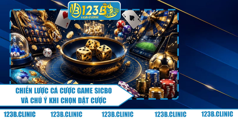 Chiến Lược Cá Cược Game Sicbo Và Chú Ý Khi Chọn Đặt Cược