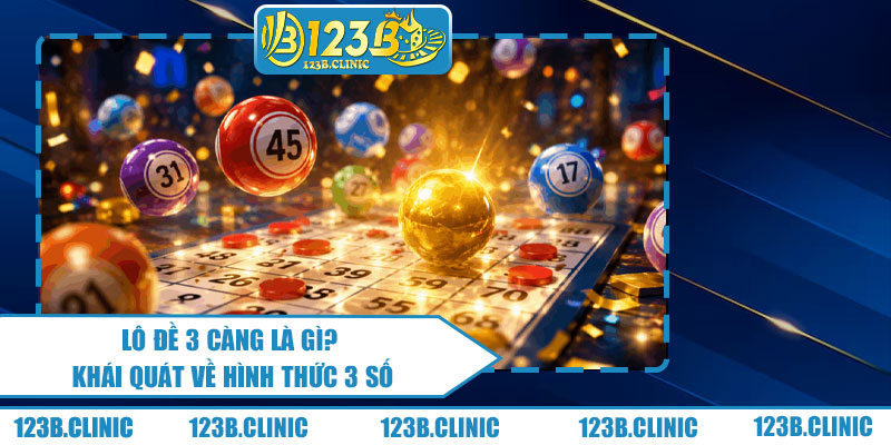 Lô Đề 3 Càng Là Gì? Khái Quát Về Hình Thức 3 Số 